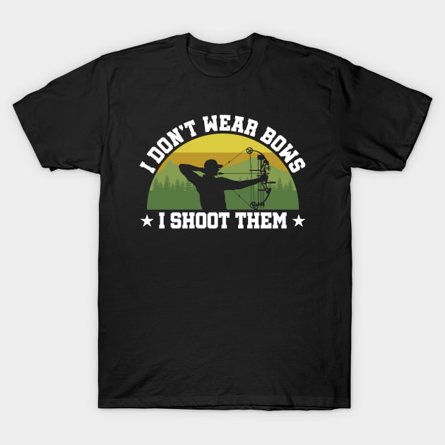 I don’t wear bows I shoot them bow hunting T-Shirt by Caskara